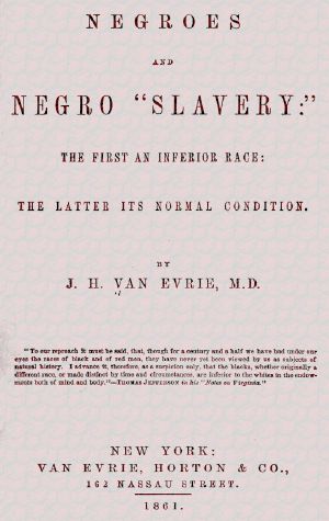 [Gutenberg 61063] • Negroes and Negro "Slavery:" the first an inferior race: the latter its normal condition.